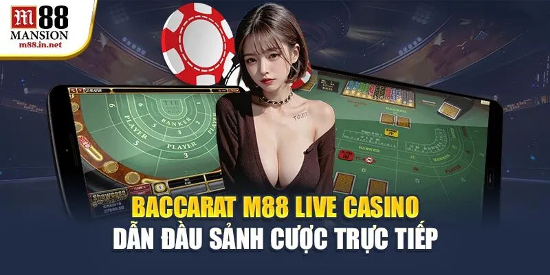 baccarat-m88-live-casino-dan-dau-sanh-cuoc-truc-tiep