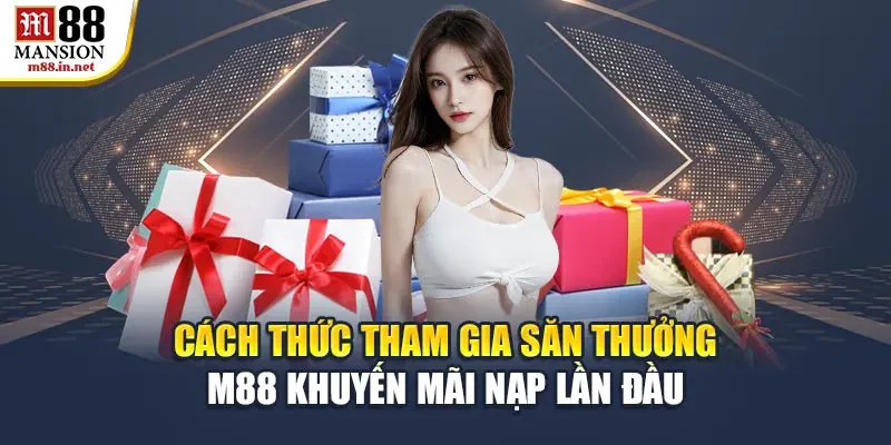 cach-thuc-tham-gia-san-thuong-m88-khuyen-mai-nap-lan-dau