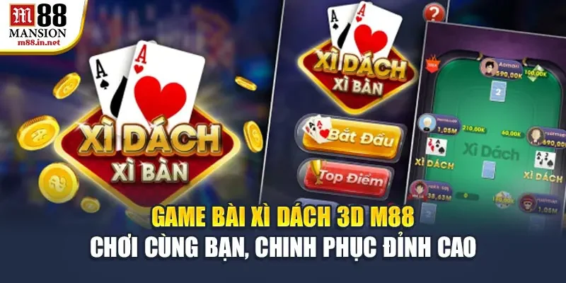game-bai-xi-dach-3d-m88-choi-cung-ban-chinh-phuc-dinh-cao