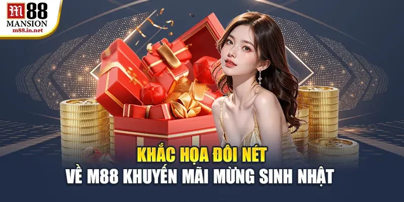khac-hoa-doi-net-ve-m88-khuyen-mai-mung-sinh-nhat