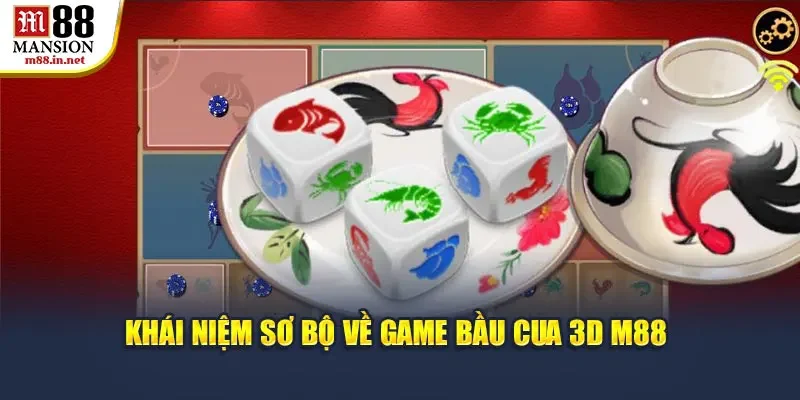 khai-niem-so-bo-ve-game-bau-cua-3d-m88
