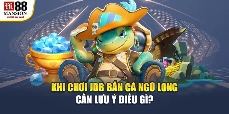 khi-choi-jdb-ban-ca-ngu-long-can-luu-y-dieu-gi