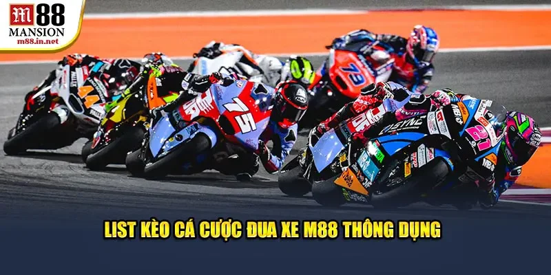 list-keo-ca-cuoc-dua-xe-m88-thong-dung