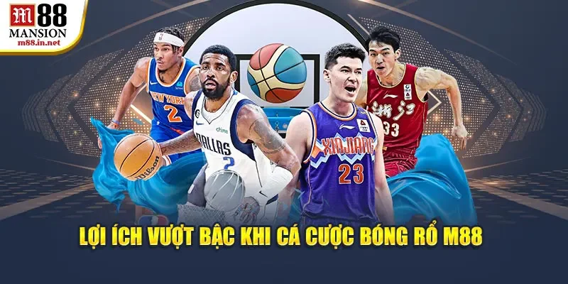 loi-ich-vuot-bac-khi-ca-cuoc-bong-ro-m88