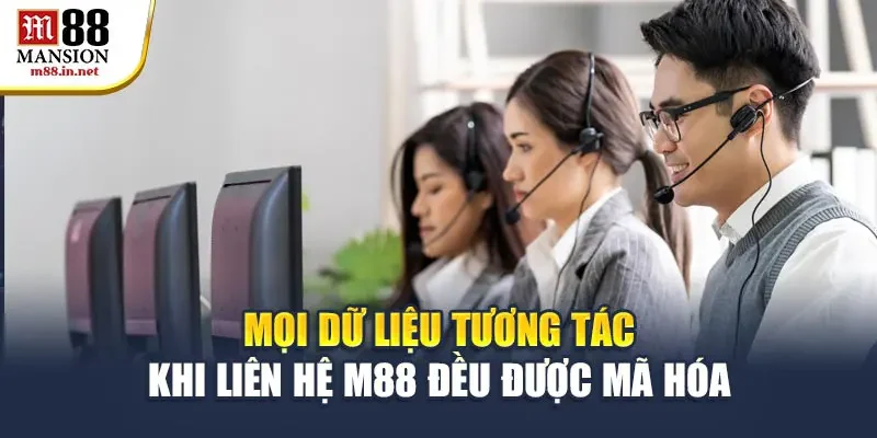 moi-du-lieu-tuong-tac-khi-lien-he-m88-deu-duoc-ma-hoa