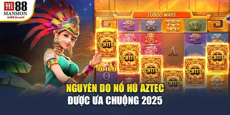 nguyen-do-no-hu-aztec-duoc-ua-chuong-2025