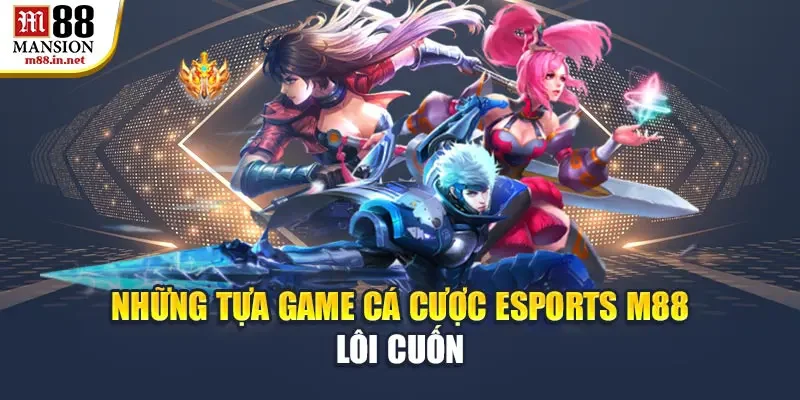 nhung-tua-game-ca-cuoc-esports-m88-loi-cuon