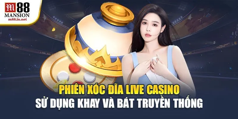 phien-xoc-dia-live-casino-su-dung-khay-va-bat-truyen-thong