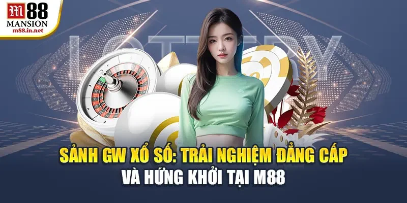sanh-gw-xo-so-trai-nghiem-dang-cap-va-hung-khoi-tai-m88