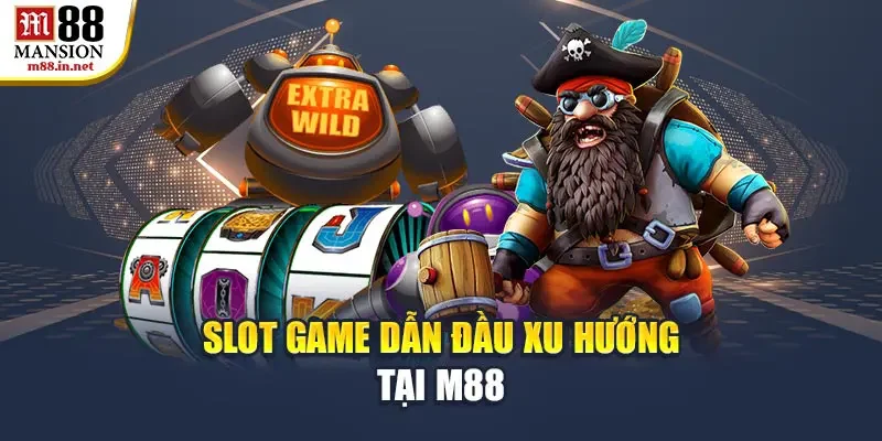 slot-game-dan-dau-xu-huong-tai-m88