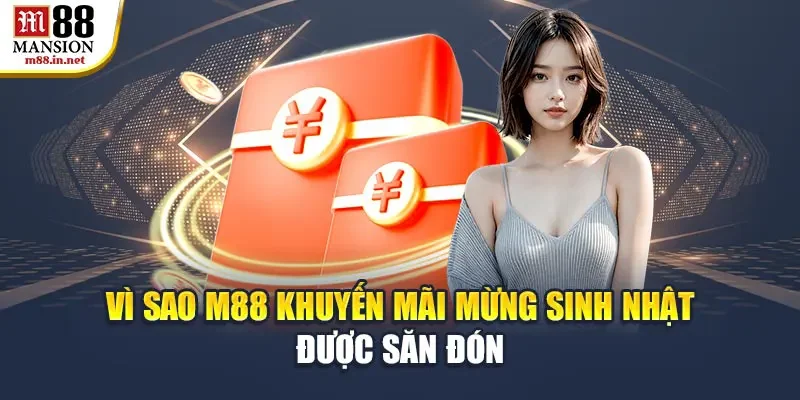 vi-sao-m88-khuyen-mai-mung-sinh-nhat-duoc-san-don