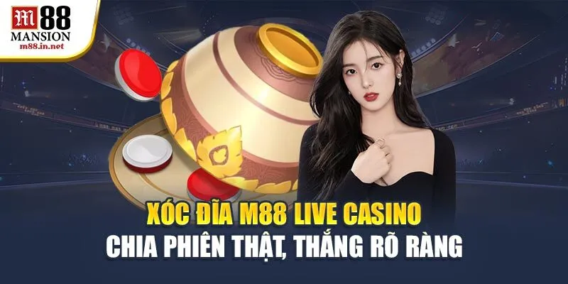 xoc-dia-m88-live-casino-chia-phien-that-thang-ro-rang