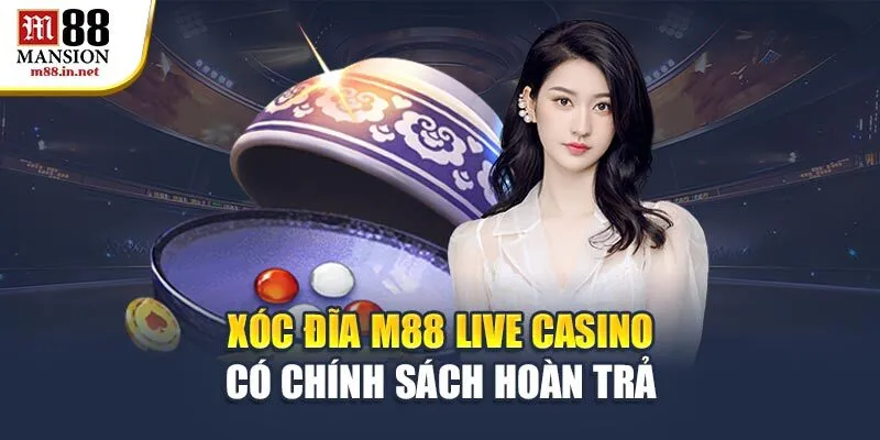 xoc-dia-m88-live-casino-co-chinh-sach-hoan-tra
